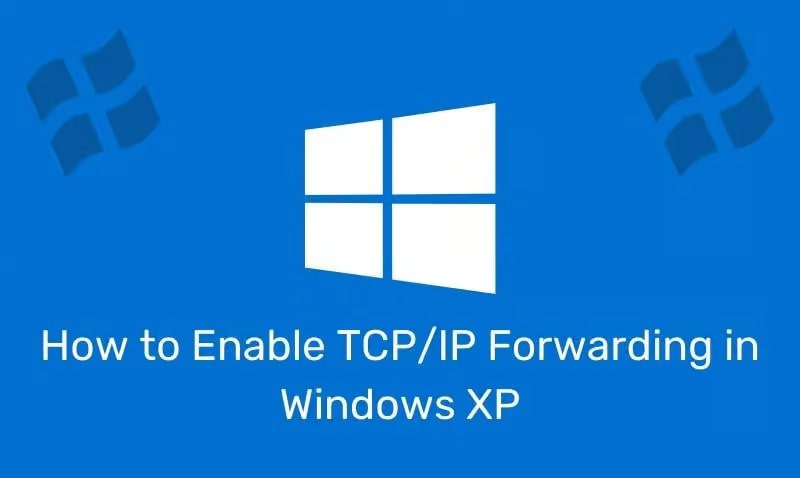 نحوه فعال کردن TCPIP Forwarding در ویندوز XP چگونه است؟ - چیکاو